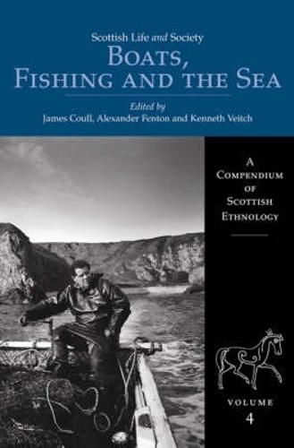 Scottish Life and Society Volume 4: Boats, Fishing and the Sea