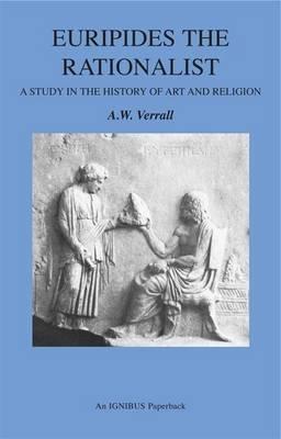 Euripides the Rationalist: A Study in the History of Art and Religion