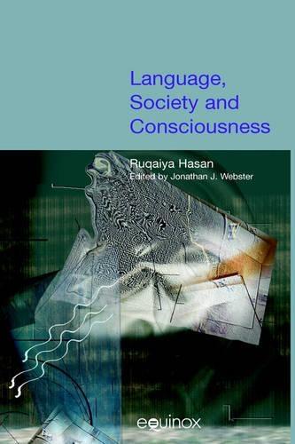 Language, Society and Consciousness: The Collected Works of Ruqaiya Hasan Vol 1