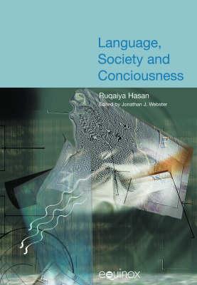 Language, Society and Consciousness: The Collected Works of Ruqaiya Hasan Vol 1