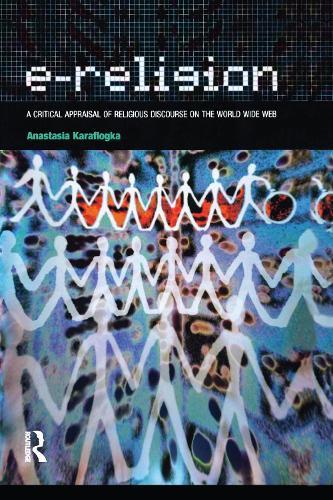 e-Religion: A Critical Appraisal of Religious Discourse on the World Wide Web