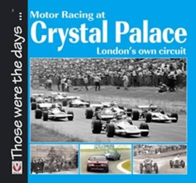 Motor Racing at Crystal Palace: London's Own Circuit
