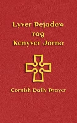 Lyver Pejadow Rag Kenyver Jorna: Cornish Daily Prayer