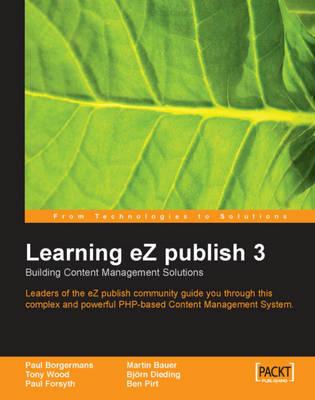 Learning eZ publish 3 : Building content management solutions