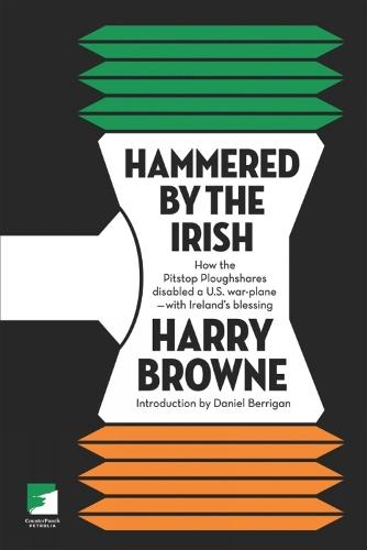 Hammered By The Irish: How the Pitstop Ploughshares Disabled A US Warplane - With Ireland's Blessing
