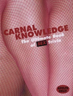 Carnal Knowledge: The Ultimate Book of Sex Trivia