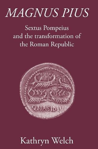 Magnus Pius: Sextus Pompeius and the Transformation of the Roman Republic