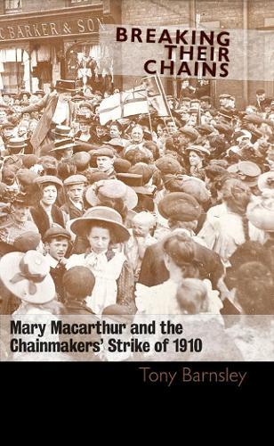 Breaking Their Chains: Mary Macarthur and the Chainmakers' Strike of 1910