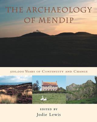 The Archaeology of Mendip: 500,000 years of change and continuity