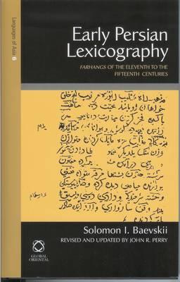 Early Persian Lexicography: Farhangs of the Eleventh to the Fifteenth Centuries