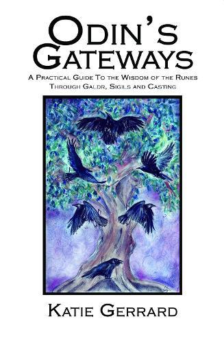 Odin's Gateways: A Practical Guide to the Wisdom of the Runes, Through Galdr, Sigils and Casting
