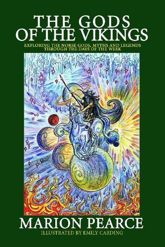 The Gods of the Vikings: Exploring the Norse Gods, Myths and Legends Through the Days of the Week