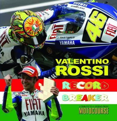 Valentino Rossi: Record Breaker - A Tribute to a Legend from  Motocourse