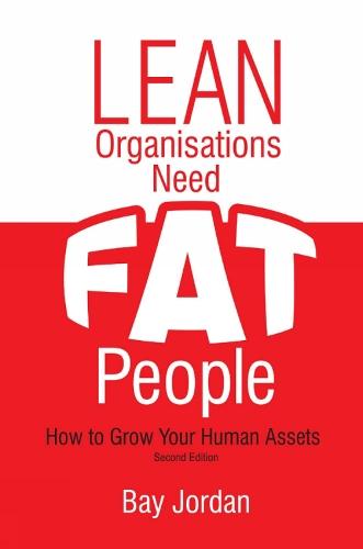Lean Organisations Need FAT People: How To Grow Your human Assets