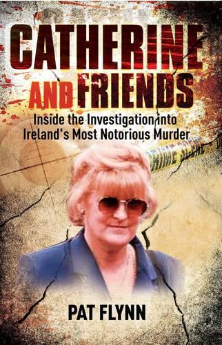 Catherine and Friends: Inside the Investigation Into Ireland's Most Notorious Murder