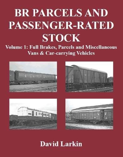 BR Parcels and Passenger-Rated Stock Volume 1: Full Brakes, Parcels & Miscellaneous Vans and Car-carrying Vehicles