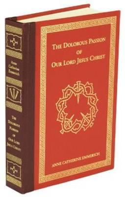The Dolorous Passion: of Our Lord Jesus Christ