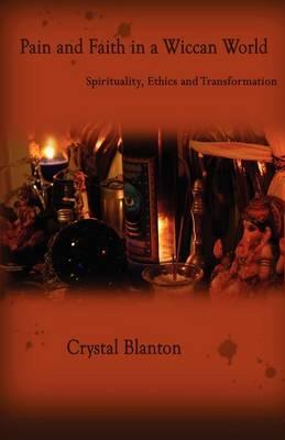 Pain and Faith in a Wiccan World: Spirituality, Ethics and Transformation