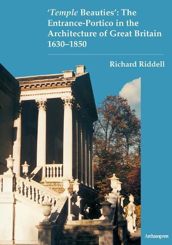 ‘Temple Beauties’: The Entrance-Portico in the Architecture of Great Britain 1630-1850