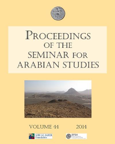 Proceedings of the Seminar for Arabian Studies Volume 44 2014: Papers from the forty-seventh meeting, London, 26–28 July 2013