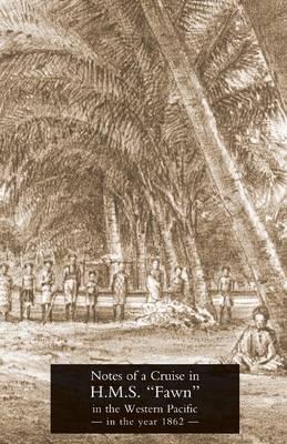 Notes of a Cruise in H.M.S. ""Fawn"" in the Western Pacific in the Year in 1862