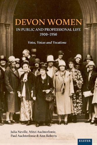 Devon Women in Public and Professional Life, 1900–1950: Votes, Voices and Vocations