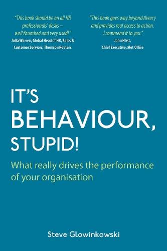 It's Behaviour, Stupid!: What Really Drives the Performance of Your Organisation