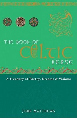 The Book of Celtic Verse: A Treasury of Poetry, Dreams & Visions