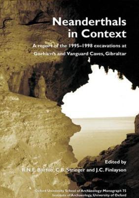 Neanderthals in Context: A Report of the 1995-1998 Excavations at Gorhams and Vanguard Caves, Gibraltar