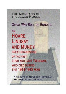 The Morgans  of  Tredegar House:  Great  War  Roll  of  Honour: The Hoare,  Lindsay and Mundy  great- grandsons of the first Lord and Lady Tredegar  who  died  during  the 1914-1918 War