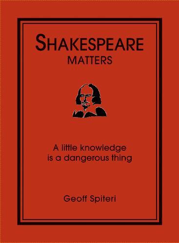 Shakespeare Matters: A Little Knowledge is a Dangerous Thing