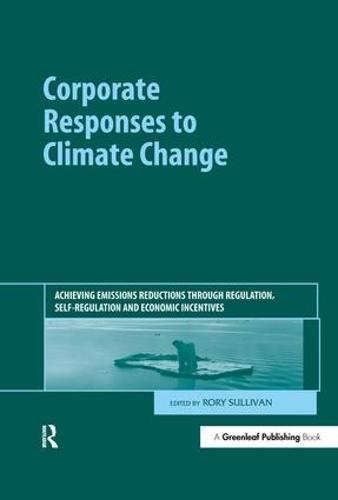 Corporate Responses to Climate Change: Achieving Emissions Reductions through Regulation, Self-regulation and Economic Incentives
