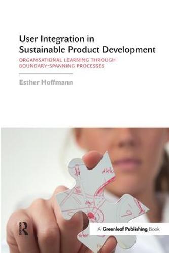 User Integration in Sustainable Product Development: Organisational Learning through Boundary-Spanning Processes