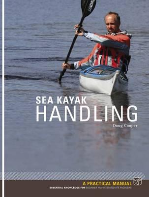 Sea Kayak Handling: A Practical Manual, Essential Knowledge for Beginner and Intermediate Paddlers
