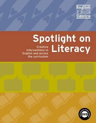 Spotlight on Literacy: Creative Interventions in English and Across the Curriculum