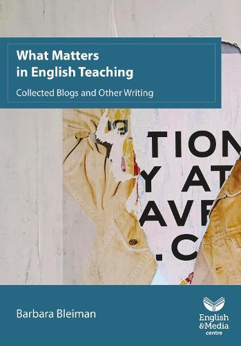 What Matters in English Teaching: Collected Blogs and Other Writing