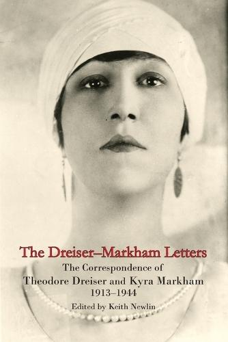 The Dreiser-Markham Letters: The Correspondence of Theodore Dreiser and Kyra Markham, 1913-1944
