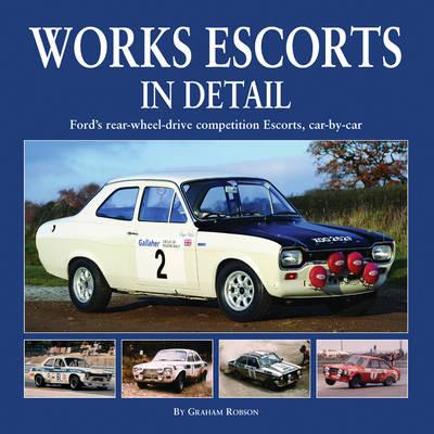 Works Escort in Detail: Ford's Rear-Wheel-Drive Competition Escorts, Car by Car