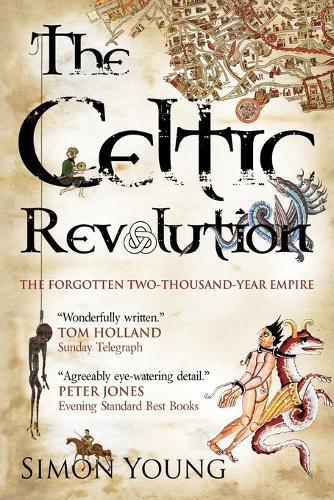 Celtic Revolution: How Europe Was Turned Upside Down from the Early Romans to King Arthur