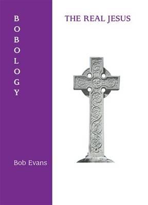 Bobology: The Real Jesus