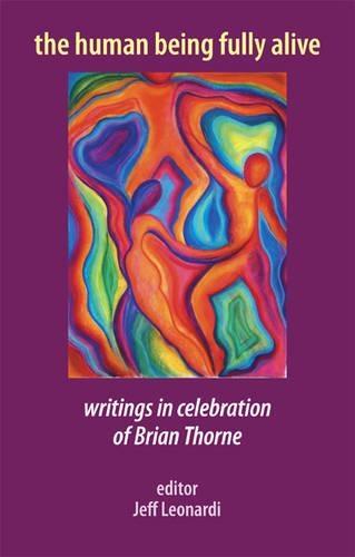 The Human Being Fully Alive: Writings in Celebration of Brian Thorne