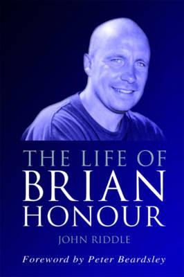 The Life of Brian Honour: The Biography of Brian Honour