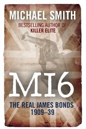 SIX: A History of Britain's Secret Intelligence Service: Pt. 1: Murder and Mayhem 1909-1939