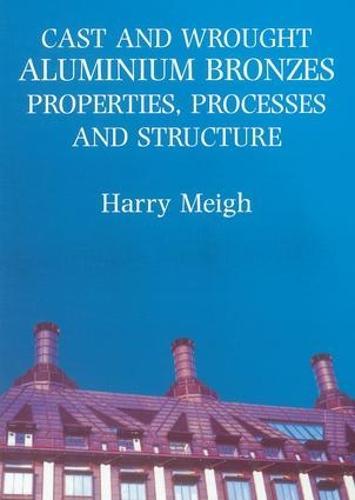 Cast and Wrought Aluminium Bronzes: Properties, Processes and Structure
