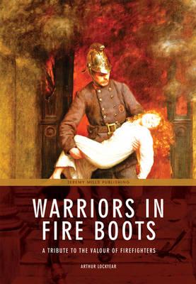 Warriors in Fire Boots: A Tribute to the Valour of Firefighters
