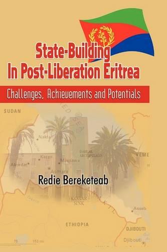 State-building in Post Liberation Eritrea: Challenges, Achievements and Potentials((HB)