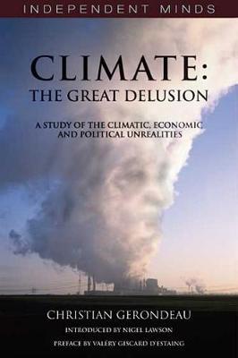 Climate: The Great Delusion: A Study of the Climatic, Economic and Political Unrealities