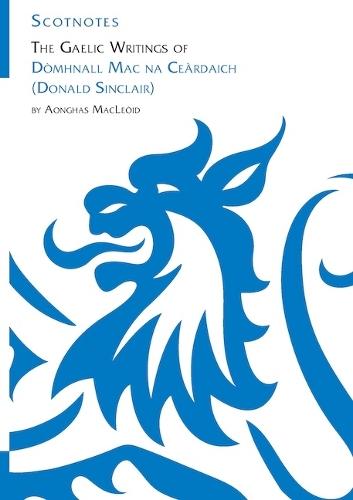 The Gaelic Writings of Dòmhnall Mac na Ceàrdaich (Donald Sinclair): (Scotnotes Study Guides)