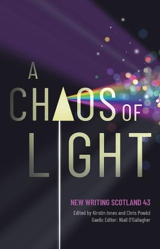 A Chaos of Light: New Writing Scotland 43