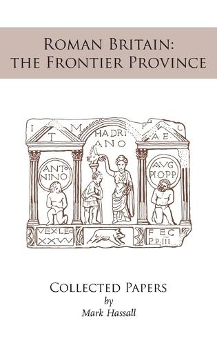 Roman Britain: the Frontier Province. Collected Papers